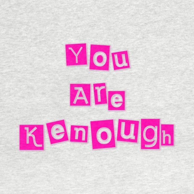 You Are Kenough by The Kenough